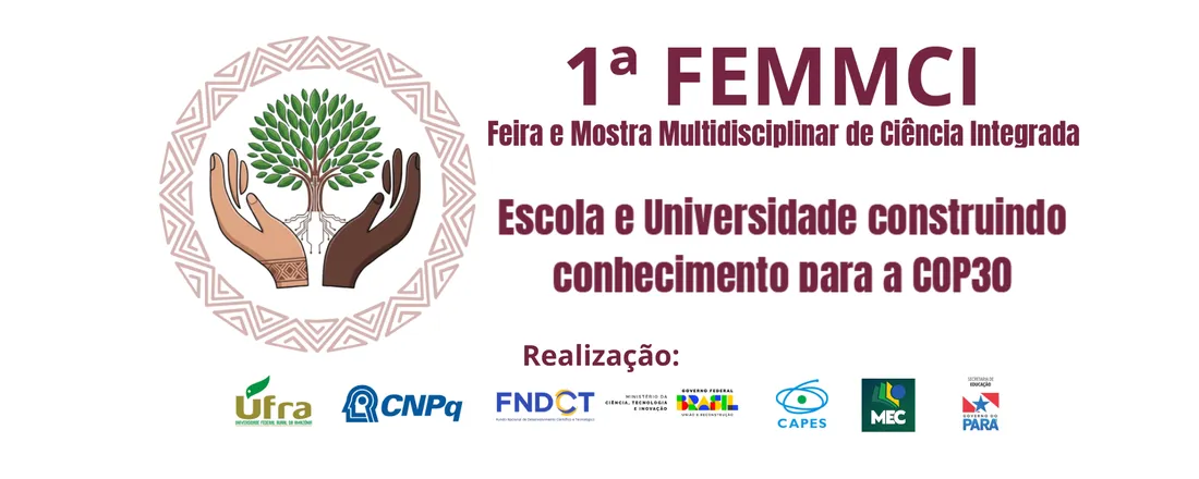 1ª Feira e Mostra Multidisciplinar de Ciência Integrada: Escola e Universidade construindo conhecimento para a COP30 (1ª FEMMCI)