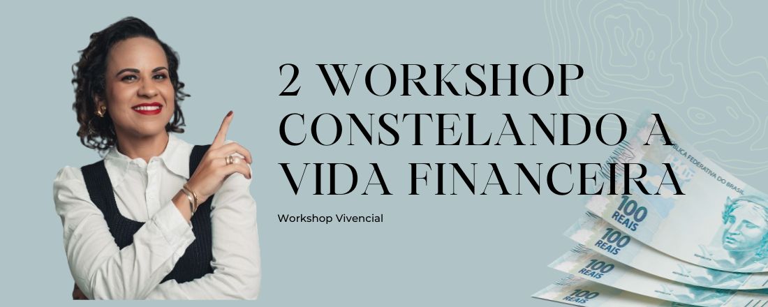 Workshop- Constelando a Vida Financeira 2• Edição