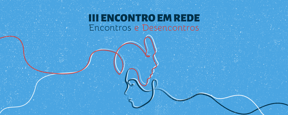 III Encontro Em Rede: Encontros e Desencontros