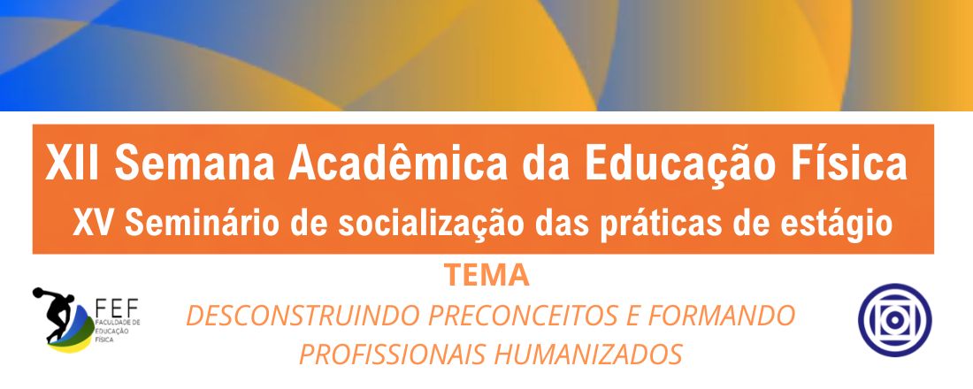 XII SEMANA ACADÊMICA DA EDUCAÇÃO FÍSICA E XV SEMINÁRIO DE SOCIALIZAÇÃO DAS PRÁTICAS DE ESTÁGIO DA FEF UFMT