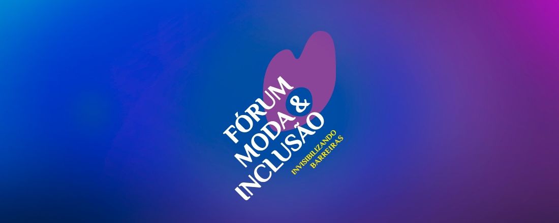 FÓRUM MODA & INCLUSÃO