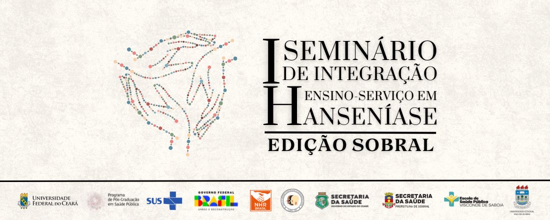 I SEMINÁRIO DE INTEGRAÇÃO ENSINO-SERVIÇO EM HANSENÍASE: EDIÇÃO SOBRAL