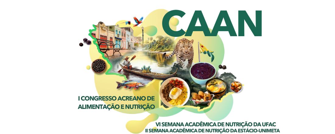 I CONGRESSO ACREANO DE ALIMENTAÇÃO E NUTRIÇÃO | VI SEMANA ACADÊMICA DE NUTRIÇÃO DA UFAC | II SEMANA ACADÊMICA DE NUTRIÇÃO DA ESTÁCIO-UNIMETA