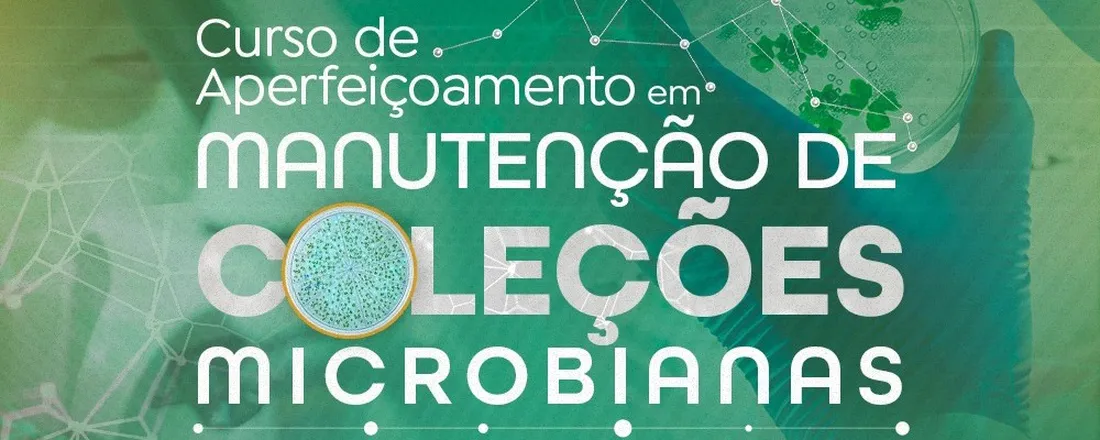 CURSO DE APERFEIÇOAMENTO EM MANUTENÇÃO DE COLEÇÕES MICROBIANAS