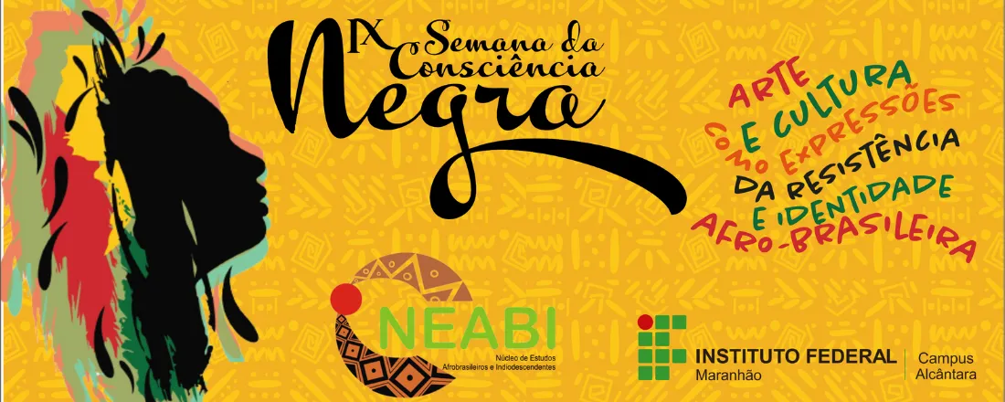 IX Semana da Consciência Negra do Campus Alcântara: arte e cultura como expressão da resistência  e identidade afro-brasileira