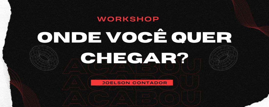 WORKSHOP - ONDE VOCÊ QUER CHEGAR?