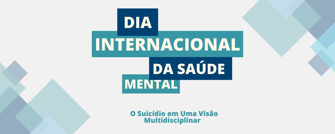 DIA INTERNACIONAL DA SAÚDE MENTAL: O SUICÍDIO EM UMA VISÃO MULTIDISCIPLINAR