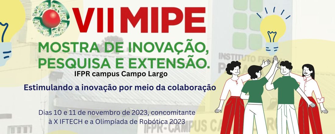 VII Mostra de Inovação, Pesquisa e Extensão (VII MIPE) e X Feira de Inovação Tecnológica (X IFTECH) do IFPR campus Campo Largo