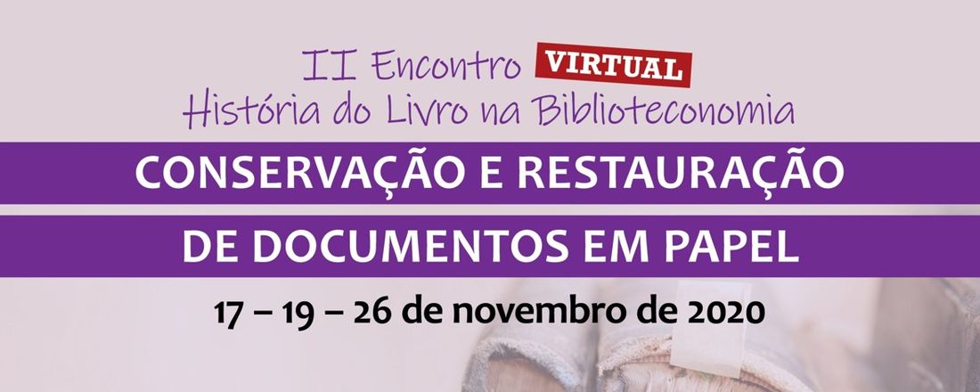 II Encontro Virtual História do Livro na Biblioteconomia: Conservação e Restauração de Documentos em Papel