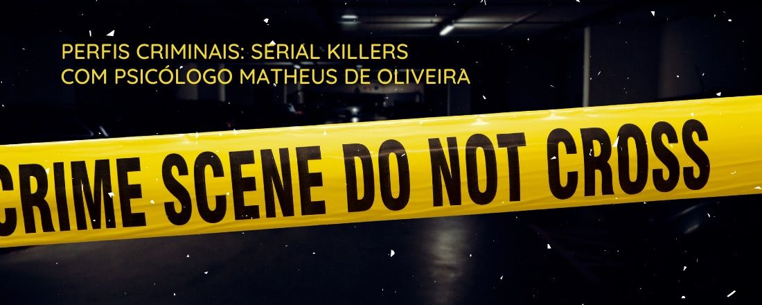 Perfis Criminais: Serial Killers