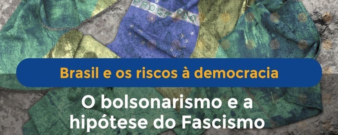 O bolsonarismo e a hipótese do fascismo.