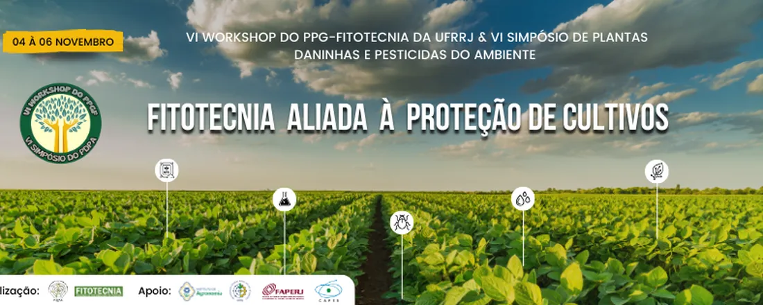 VI Workshop do PPG-Fitotecnia da UFRRJ e VI Simpósio de Plantas Daninhas e Pesticidas no Ambiente: A fitotecnia aliada à proteção de cultivos