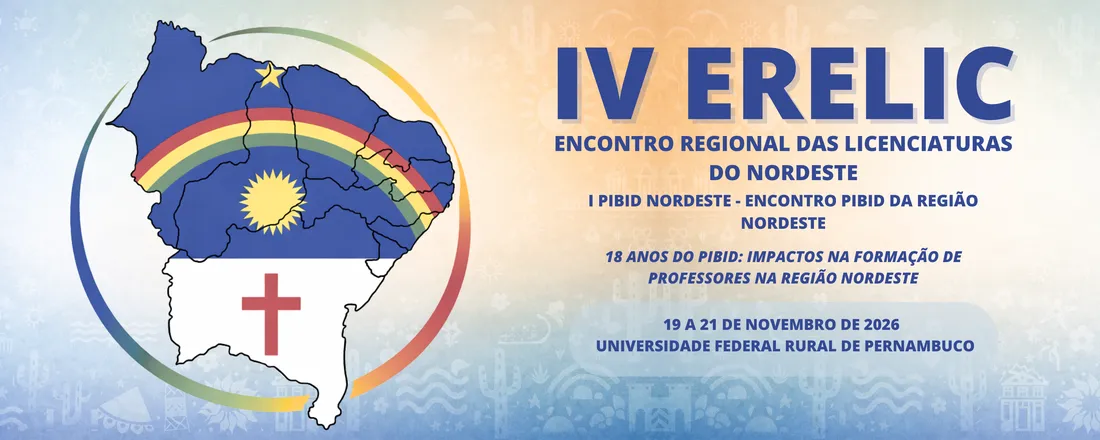 IV ERELIC - Encontro Regional das Licenciaturas do Nordeste e I Pibid Nordeste