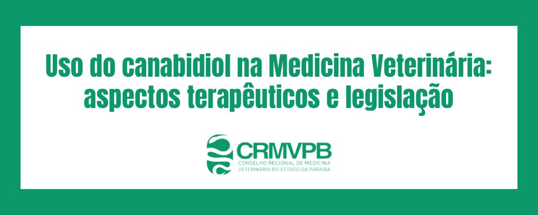 Uso do canabidiol na Medicina Veterinária: aspectos terapêuticos e legislação