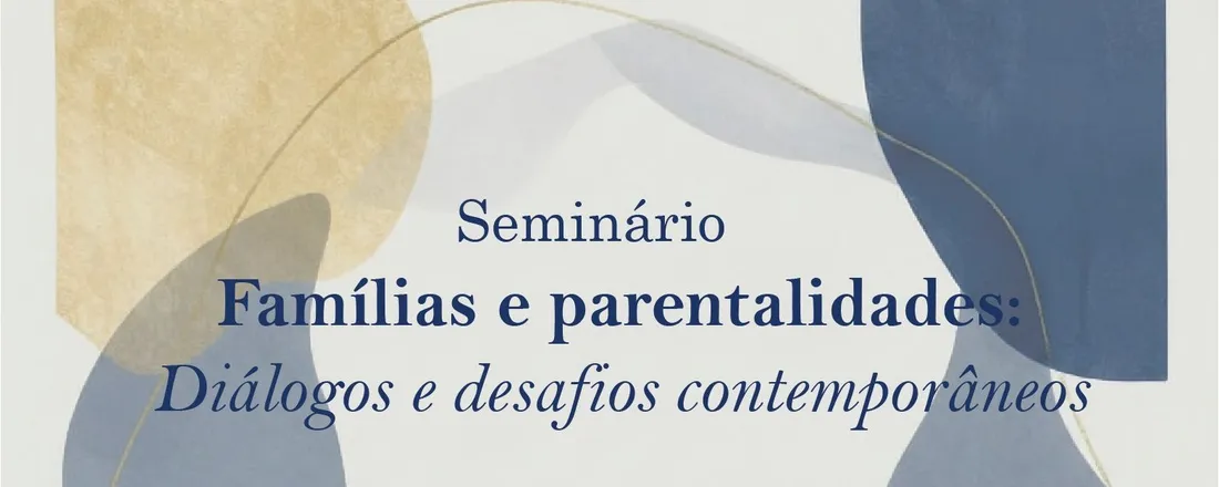 Famílias e parentalidades: Diálogos e desafios contemporâneos
