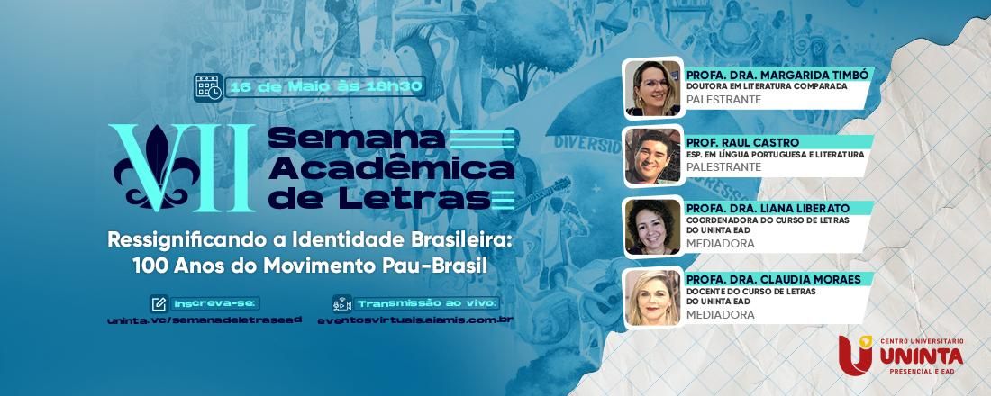 VII SEMANA ACADEMICA DO CURSO DE LETRAS UNINTA EAD Ressignificando a Identidade Brasileira : 100 anos do Movimento Pau- Brasil