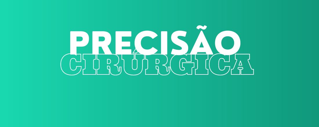 Precisão Cirúrgica  - Medicina e Odontologia - PRESENCIAL