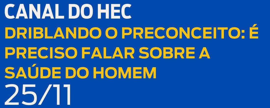 Canal do HEC - Driblando o preconceito: É preciso falar sobre a saúde do homem