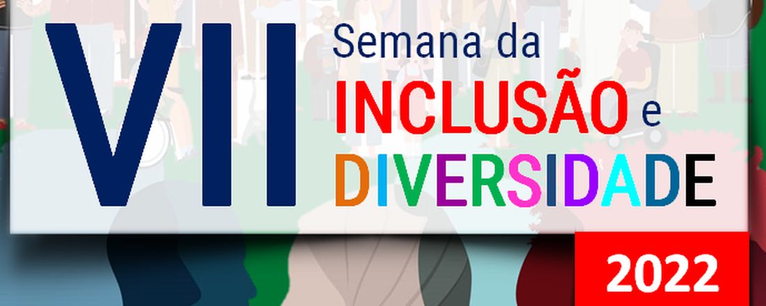 VII Semana da Inclusão e Diversidade