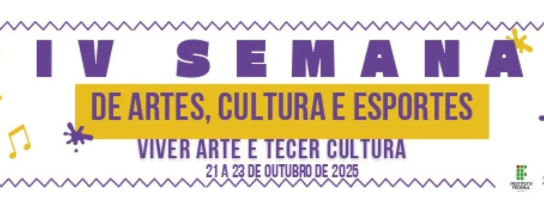 IV Semana de Artes, Cultura e Esportes: Viver Arte e Tecer Cultura.