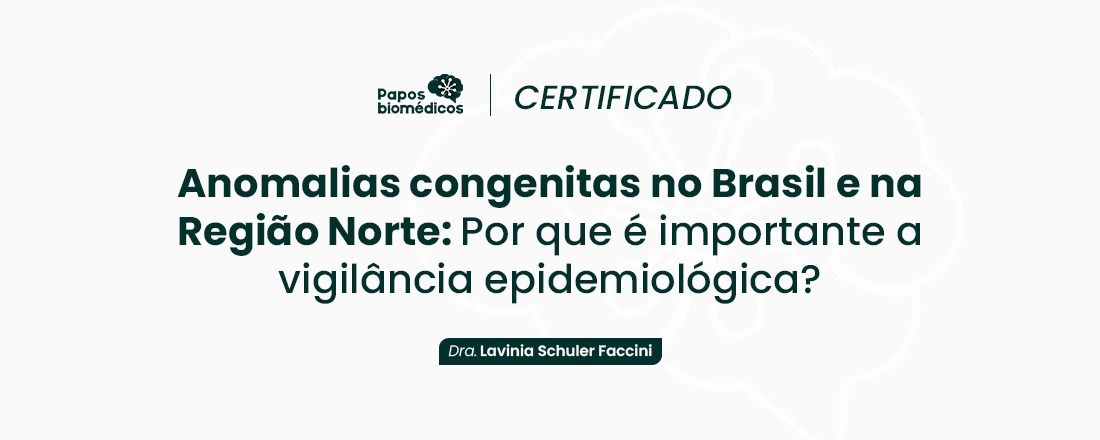 Anomalias Congênitas no Brasil e na Região Norte: Porque é importante a Vigilancia Epidemiológica?