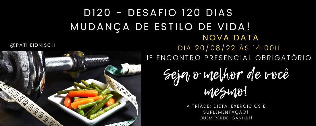 D120 - Desafio 120 dias, Mudança de estilo de vida!