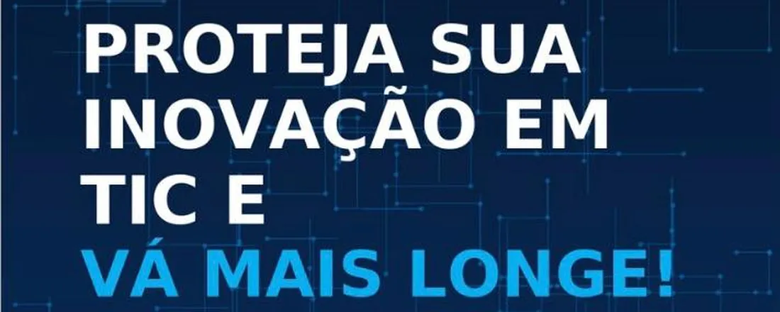 Webinar: Proteja Sua Inovação em TIC e Vá Mais Longe