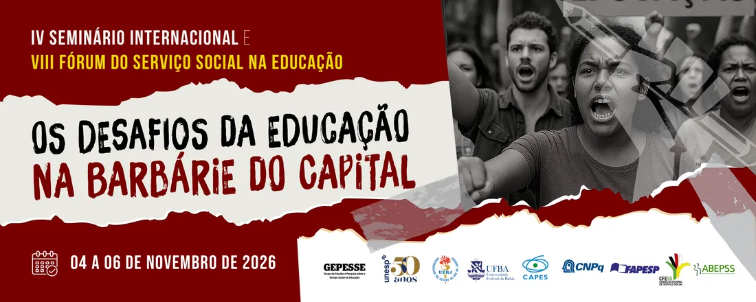IV Seminário Internacional e VIII Fórum do Serviço Social na Educação - Tema: Os Desafios da Educação na Barbárie do Capital.