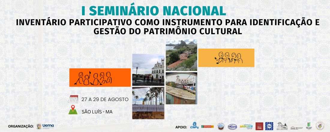 I SEMINÁRIO NACIONAL: INVENTÁRIO PARTICIPATIVO COMO INSTRUMENTO PARA IDENTIFICAÇÃO E GESTÃO DO PATRIMÔNIO CULTURAL