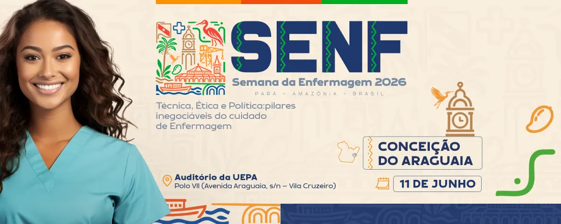 XXI SEMANA DA ENFERMAGEM DE CONCEIÇÃO DO ARAGUAIA - Técnica, Ética e Politica: Pilares inegociáveis do cuidado de Enfermagem