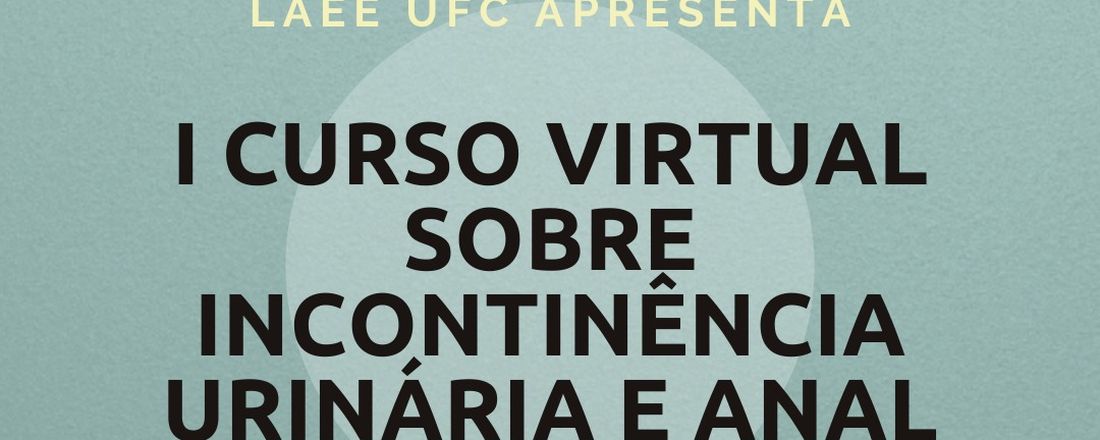 I CURSO VIRTUAL SOBRE INCONTINÊNCIA URINÁRIA E ANAL DA LIGA ACADÊMICA DE ENFERMAGEM EM ESTOMATERAPIA