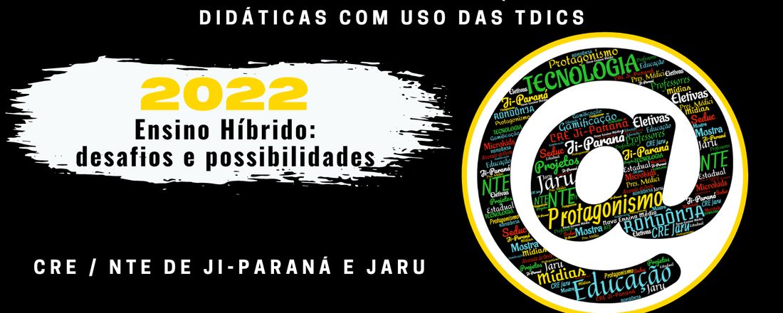 Mostra de Projetos e Sequências  Didáticas com uso das TDICs - Ensino Híbrido:  desafios e possibilidades