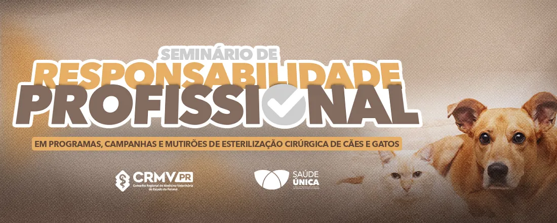 Seminário de Responsabilidade Profissional em Programas, Campanhas e Mutirões de Esterilização Cirúrgica de Cães e Gatos
