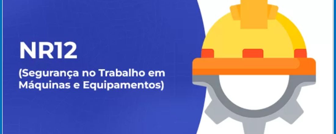 NR 12 - Segurança no Trabalho em Máquinas e Equipamentos