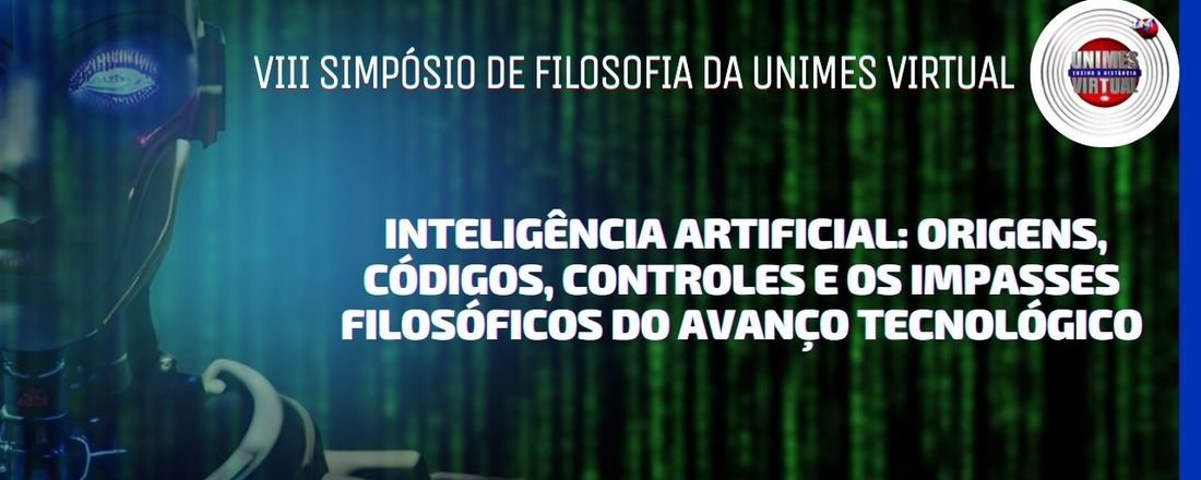 VIII Simpósio de Filosofia: Inteligência Artificial: origens, códigos, controles e os impasses filosóficos do avanço tecnológico