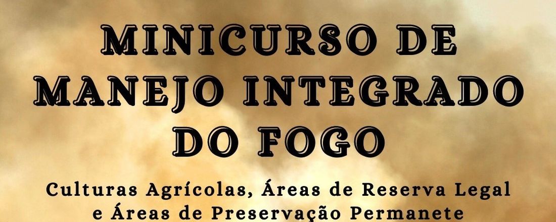 Minicurso de Manejo Integrado do Fogo - Culturas Agrícolas, Áreas de Reserva Legal, e Áreas de Preservação Permanente