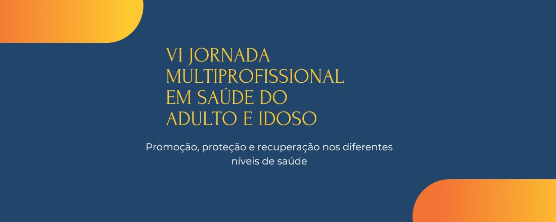 VI Jornada Multiprofissional em Saúde do Adulto e Idoso