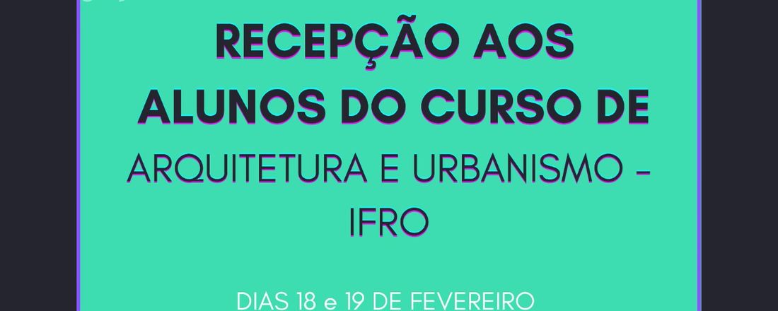 Recepção aos Alunos do Curso de ARQUITETURA E URBANISMO - IFRO