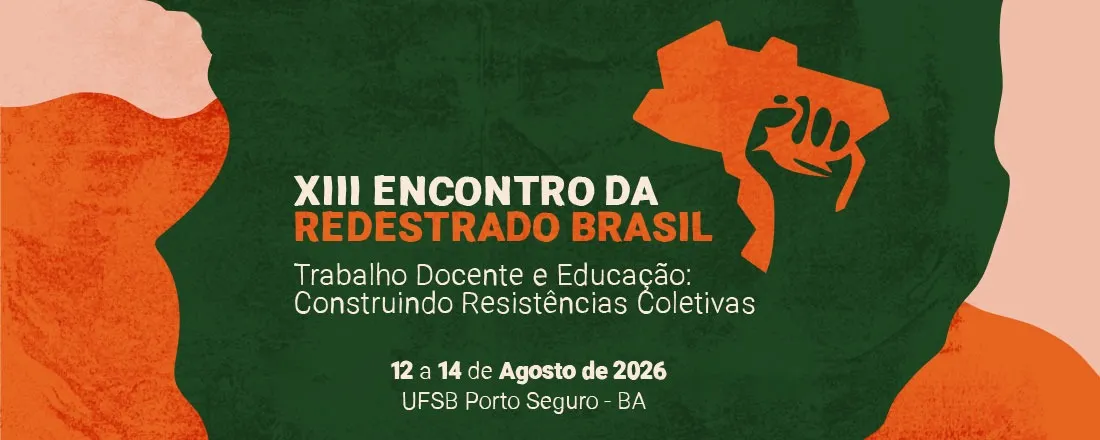 XIII ENCONTRO DA REDESTRADO BRASIL: Trabalho docente e Educação: construindo resistências coletivas