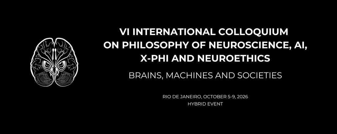 VI Colóquio Internacional de Filosofia da Neurociência, Filosofia Experimental, Inteligência Artificial e Neuroética