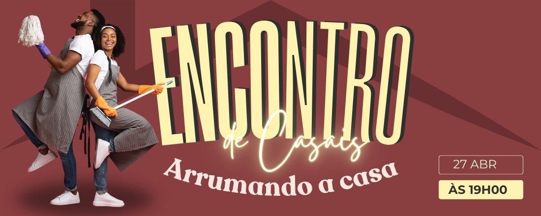 ENCONTRO DE CASAIS IBNE - Arrumando a Casa