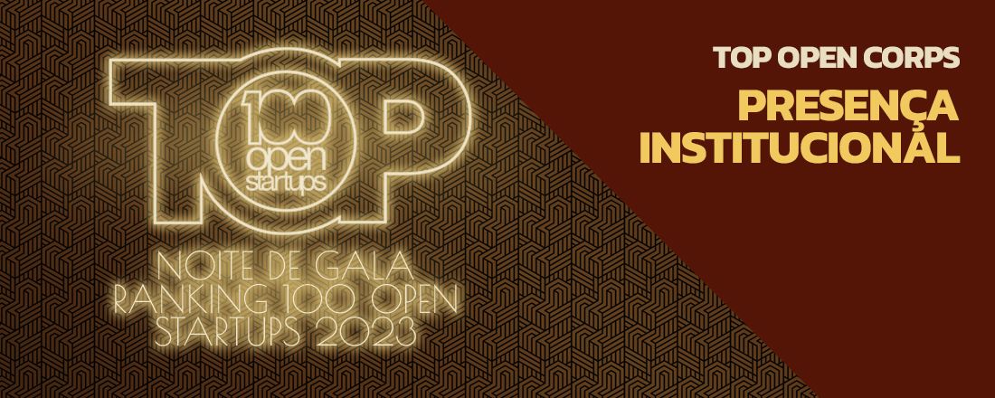 TOP OPEN CORPS Presença Institucional | Noite de Gala Ranking 100 Open Startups 2023