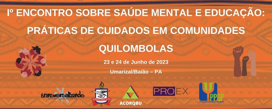 1º ENCONTRO SOBRE SAÚDE MENTAL E EDUCAÇÃO: práticas de cuidados em comunidades quilombolas