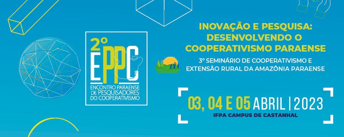 2º Encontro Paraense de Pesquisadores do Cooperativismo e 3º Seminário de Cooperativismo e Extensão Rural da Amazônia Paraense