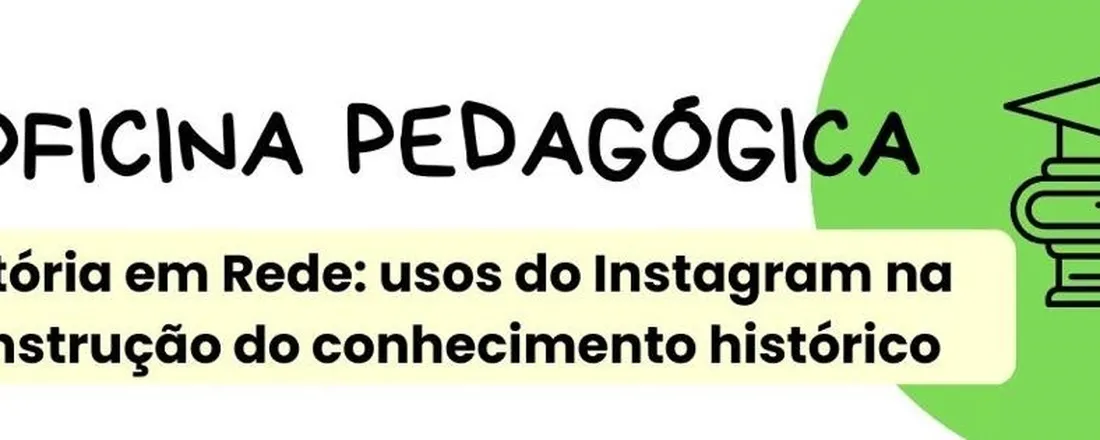 Oficina Pedagógica – História em Rede: usos do Instagram na construção do conhecimento histórico