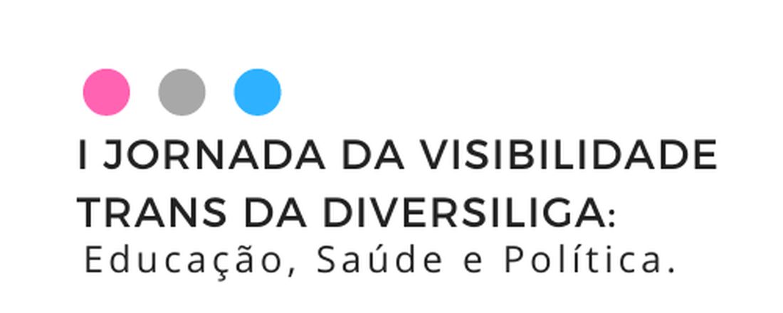 I Jornada da Visibilidade Trans da Diversiliga: Educação, Saúde e Política.