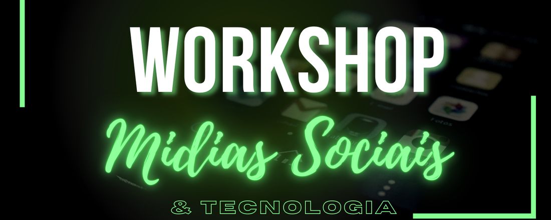 WORKSHOP - MÍDIAS SOCIAIS E TECNOLOGIA - UAB 2022