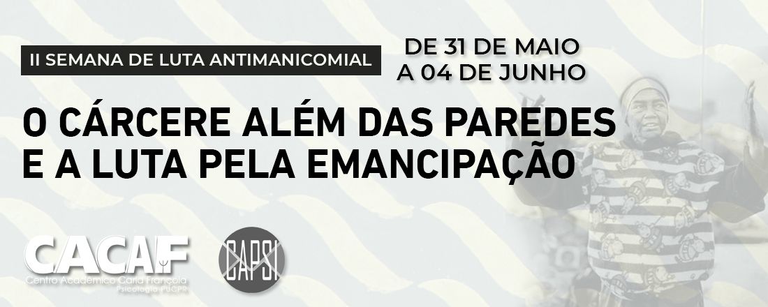 II Semana de Luta Antimanicomial - O Cárcere Além das Paredes e a Luta pela Emancipação