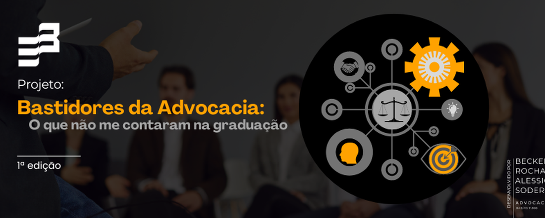 Bastidores da Advocacia -  o que não me contaram na graduação