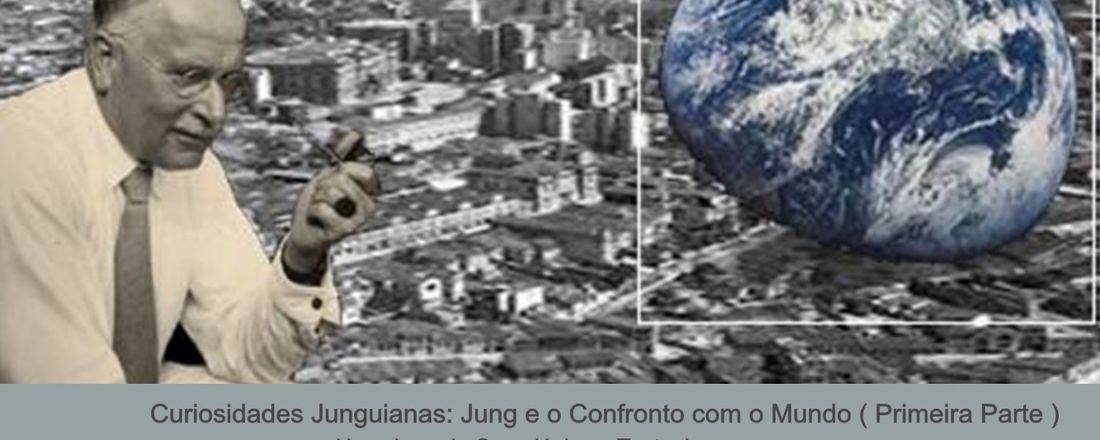 Curiosidades Junguianas: Jung e o Confronto com o Mundo (Primeira Parte). Uma Jornada Cronológica e Textual)
